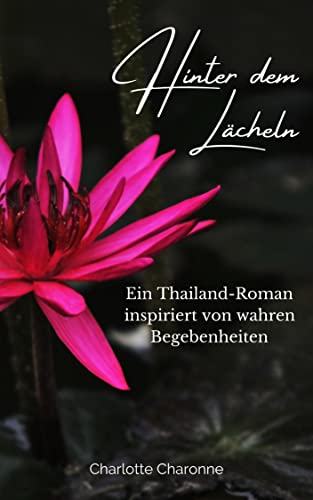 Hinter dem Lächeln: Ein Thailand-Roman basierend auf wahren Begebenheiten