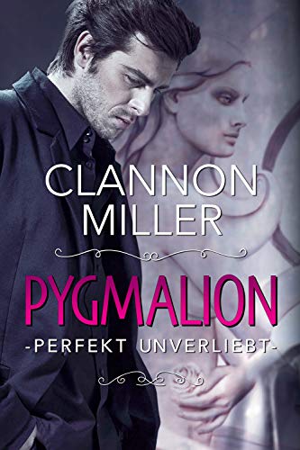 Pygmalion - perfekt unverliebt