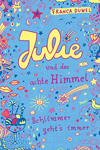 Julie und der achte Himmel: Schlimmer geht's immer (5) (Julies Tagebuch. Schlimmer geht's immer 0)