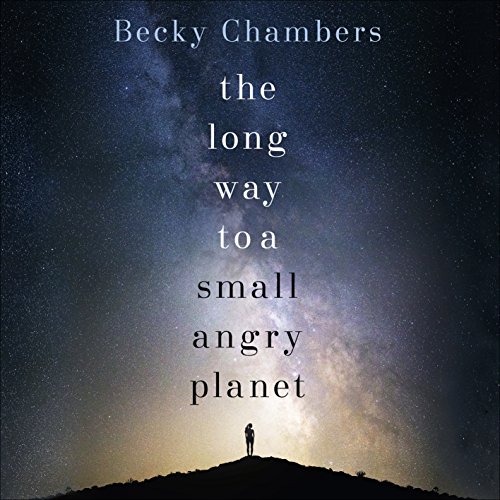 The Long Way to a Small, Angry Planet: Wayfarers, Book 1