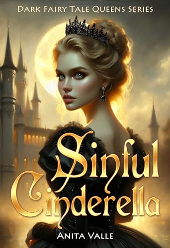 Sinful Cinderella (Dark Fairy Tale Queens Series Book 1)