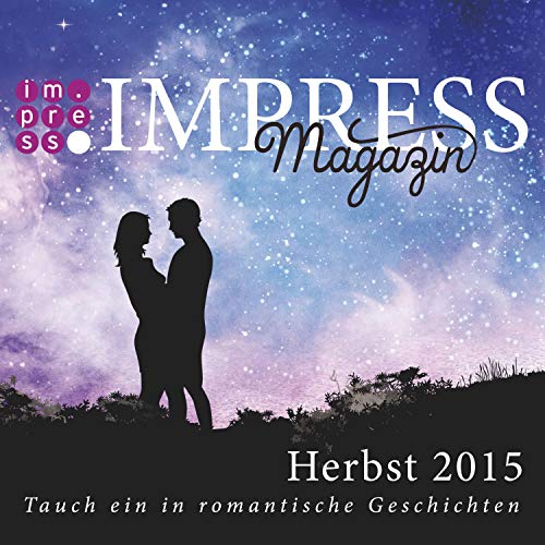 Impress Magazin Herbst 2015 (Oktober-Dezember.): Tauch ein in romantische Geschichten (Impress Magazine)