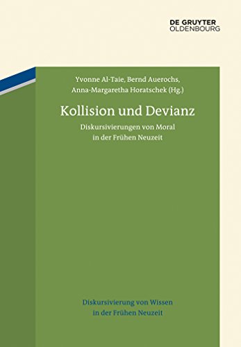 Kollision und Devianz: Diskursivierungen von Moral in der Frühen Neuzeit (Diskursivierung von Wissen in der Frühen Neuzeit 3)
