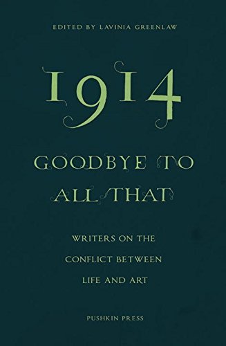 1914 Goodbye to All That: Writers on the Conflict Between Life and Art by Curated by Lavinia Greenlaw (31-Jul-2014) Paperback