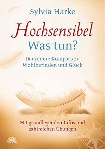 Hochsensibel Was tun?: Der innere Kompass zu Wohlbefinden und Glück. Mit grundlegenden Infos und zahlreichen Übungen.
