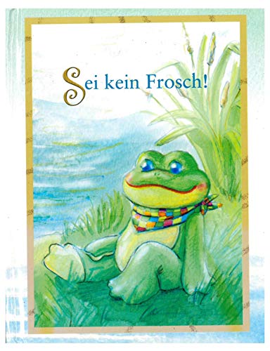 Sei kein Frosch!