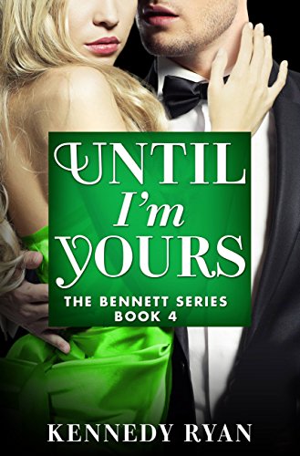 Until I'm Yours (The Bennett Series Book 4)