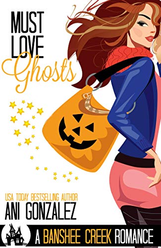 Must Love Ghosts: A Haunted Town Rom Com (Banshee Creek Book 1)