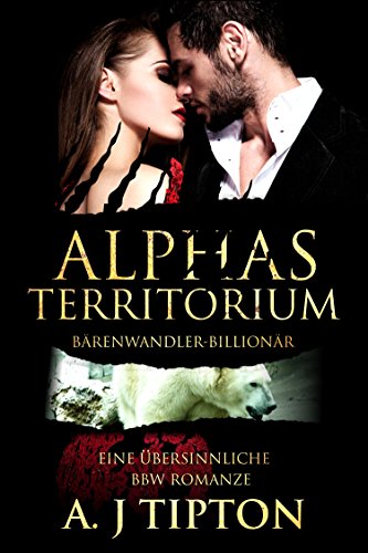 Alphas Territorium: Eine Übersinnliche BBW Romanze (Bärenwandler-Billionär 3)