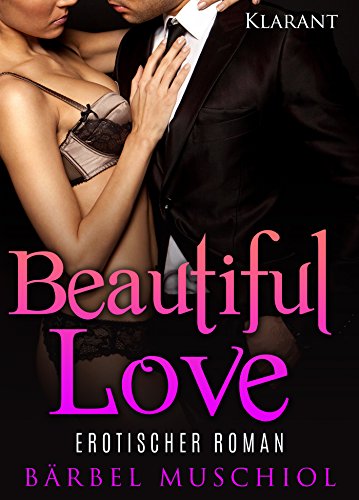 Beautiful love. Erotischer Roman