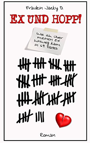 Ex und Hopp!: Wie ich über meinen Ex hinwegkam in 69 Dates