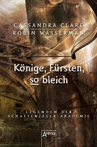 Könige, Fürsten, so bleich: Legenden der Schattenjäger-Akademie (06)