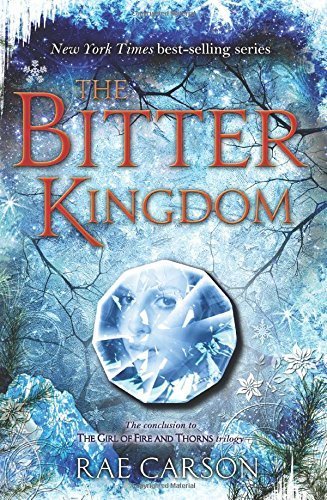 The Bitter Kingdom (Girl of Fire and Thorns) by Rae Carson(2014-08-26)