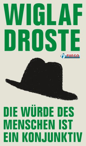 Die Würde des Menschen ist ein Konjunktiv: Neue Sprachglossen