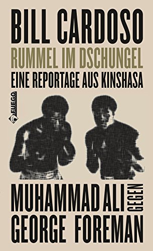 Rummel im Dschungel: Eine Reportage aus Kinshasa - Muhammad Ali gegen George Foreman