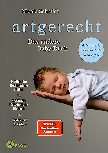 artgerecht - Das andere Baby-Buch: Natürliche Bedürfnisse stillen. Gesunde Entwicklung fördern. Naturnah erziehen