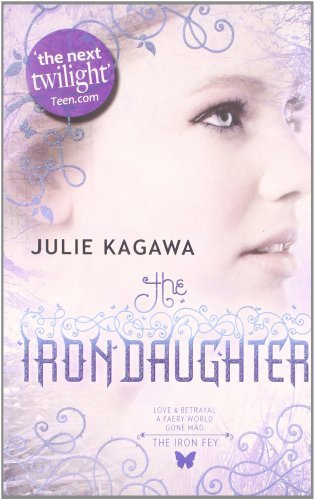Iron Daughter (The Iron Fey) by Julie Kagawa(2011-04-01)