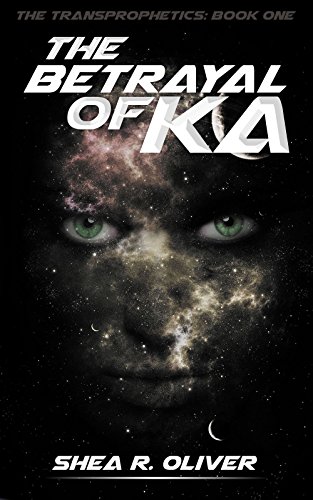 The Betrayal of Ka (The Transprophetics Book 1)