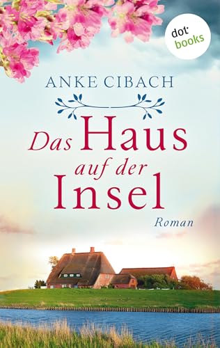 Das Haus auf der Insel: Roman | Ein Neuanfang in der Heimat – und ein Familiengeheimnis, vom Meer herangespült