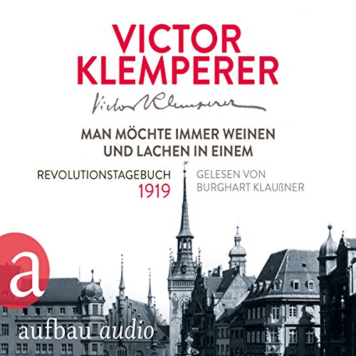 Man möchte immer weinen und lachen in einem: Revolutionstagebuch 1919