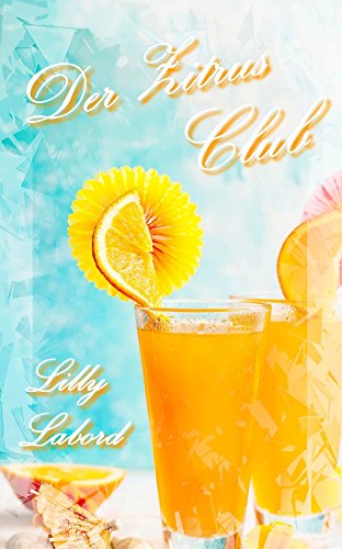 Der Zitrusclub: Vier Frauen, Freundschaft und Mr. Right