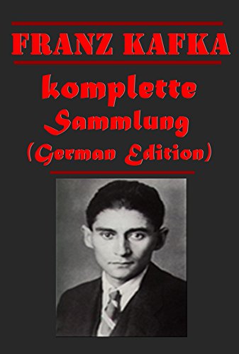 Franz Kafka komplette Sammlung - Die Verwandlung Das Urteil Ein Hungerkunstler Ein Landarzt In der Strafkolonie Der Mord Betrachtung Grosser Larm Der Heizer Erstes Kapitel des Buches