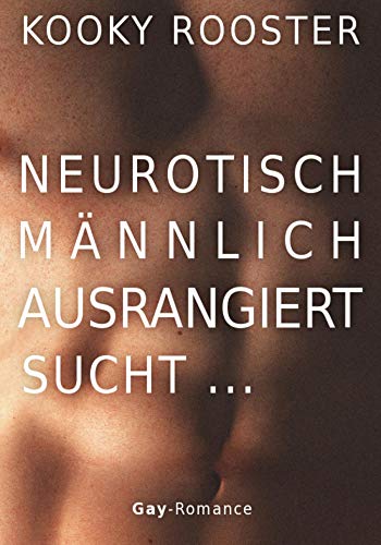 Neurotisch, männlich, ausrangiert sucht …: Gay Romance