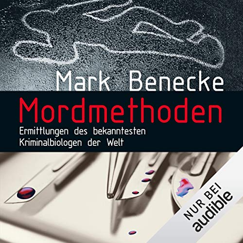 Mordmethoden: Ermittlungen des bekanntesten Kriminalbiologen der Welt