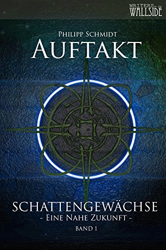 Auftakt: Schattengewächse - eine nahe Zukunft, Band 1 (Schattengewächse Eine Nahe Zukunft)