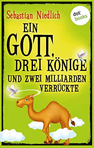 Ein Gott, drei Könige und zwei Milliarden Verrückte: Ungewöhnliche Geschichten
