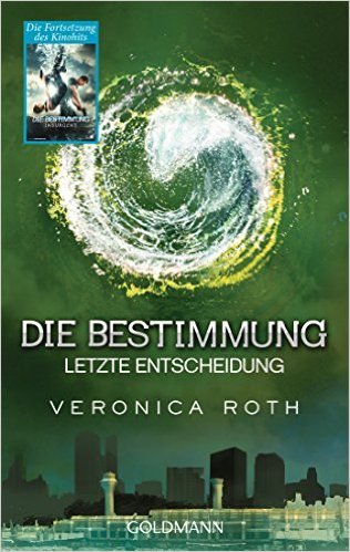 Die Bestimmung - Letzte Entscheidung: Roman (Roth, Veronica: Die Bestimmung (Trilogie), Band 3) ( 16. Februar 2015 )