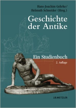 Geschichte der Antike: Ein Studienbuch von Hans-Joachim Gehrke (Herausgeber),,Helmuth Schneider (Herausgeber) ( 10. August 2006 )