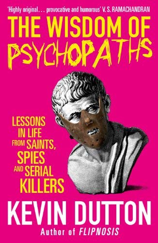 The Wisdom of Psychopaths by Kevin Dutton(1905-07-04)