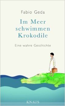 Im Meer schwimmen Krokodile -: Eine wahre Geschichte - von Fabio Geda ( 8. März 2011 )