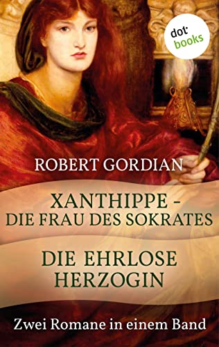 Xanthippe - Die Frau des Sokrates & Die ehrlose Herzogin: Zwei historische Romane in einem Band