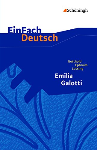 EinFach Deutsch Textausgaben - Gotthold Ephraim Lessing: Emilia Galotti: Gotthold Ephraim Lessing: Emilia Galotti: Ein Trauerspiel in fünf Aufzügen. Gymnasiale Oberstufe