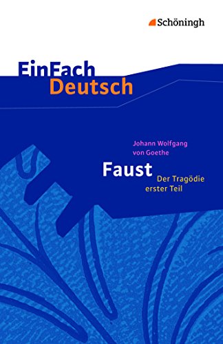 EinFach Deutsch Textausgaben - Johann Wolfgang von Goethe: Faust - Der Tragödie erster Teil - Neubearbeitung: Gymnasiale Oberstufe