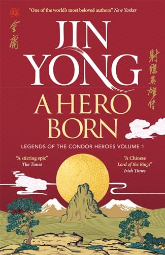 A Hero Born: the bestselling Chinese fantasy phenomenon (Legends of the Condor Heroes)