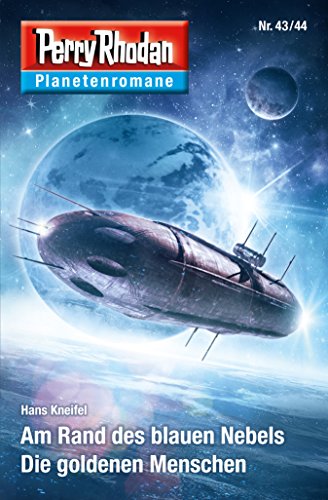 Planetenroman 43 + 44: Am Rand des blauen Nebels / Die goldenen Menschen: Zwei abgeschlossene Romane aus dem Perry Rhodan Universum (Perry Rhodan-Planetenroman 37)