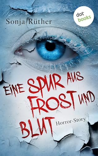 Eine Spur aus Frost und Blut: Horror-Story | Eine düstere Neuinterpretation von "Frau Holle" für die Generation TikTok (Kindle Single)