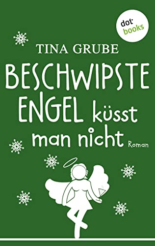 Beschwipste Engel küsst man nicht: Roman
