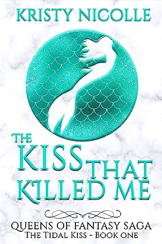 The Kiss That Killed Me: A Mermaid Fantasy Romance (Queens Of Fantasy Saga Book 1)