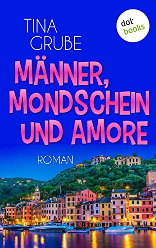 Männer, Mondschein und Amore: Roman