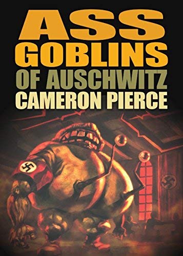 Ass Goblins of Auschwitz by Cameron Pierce (2009-10-05)