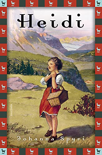 Johanna Spyri, Heidi (Vollständige Ausgabe): Vollständige, ungekürzte Ausgabe (Anaconda Kinderbuchklassiker 10)