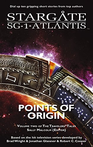 STARGATE SG-1 STARGATE ATLANTIS: Points of Origin - Volume Two of the Travelers' Tales (SGX-03) (STARGATE EXTRA (SGX-03) Book 3)