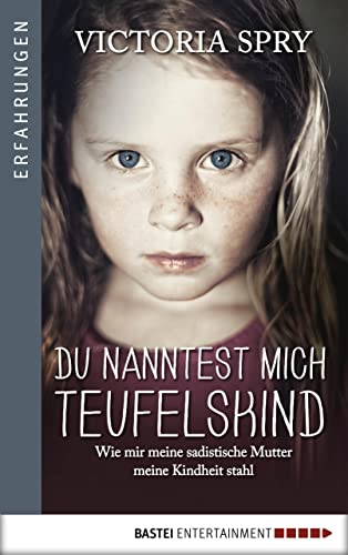 Du nanntest mich Teufelskind: Wie mir meine sadistische Mutter meine Kindheit stahl (Erfahrungen)