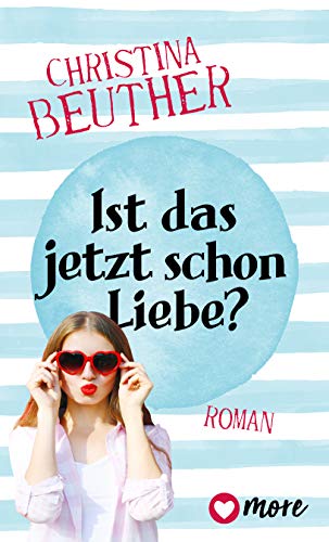 Ist das jetzt schon Liebe?: Roman