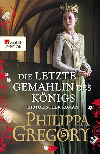 Die letzte Gemahlin des Königs: Historischer Roman (Die Rosenkriege 7)
