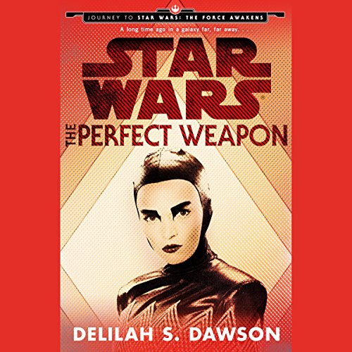 The Perfect Weapon: Journey to Star Wars: The Force Awakens